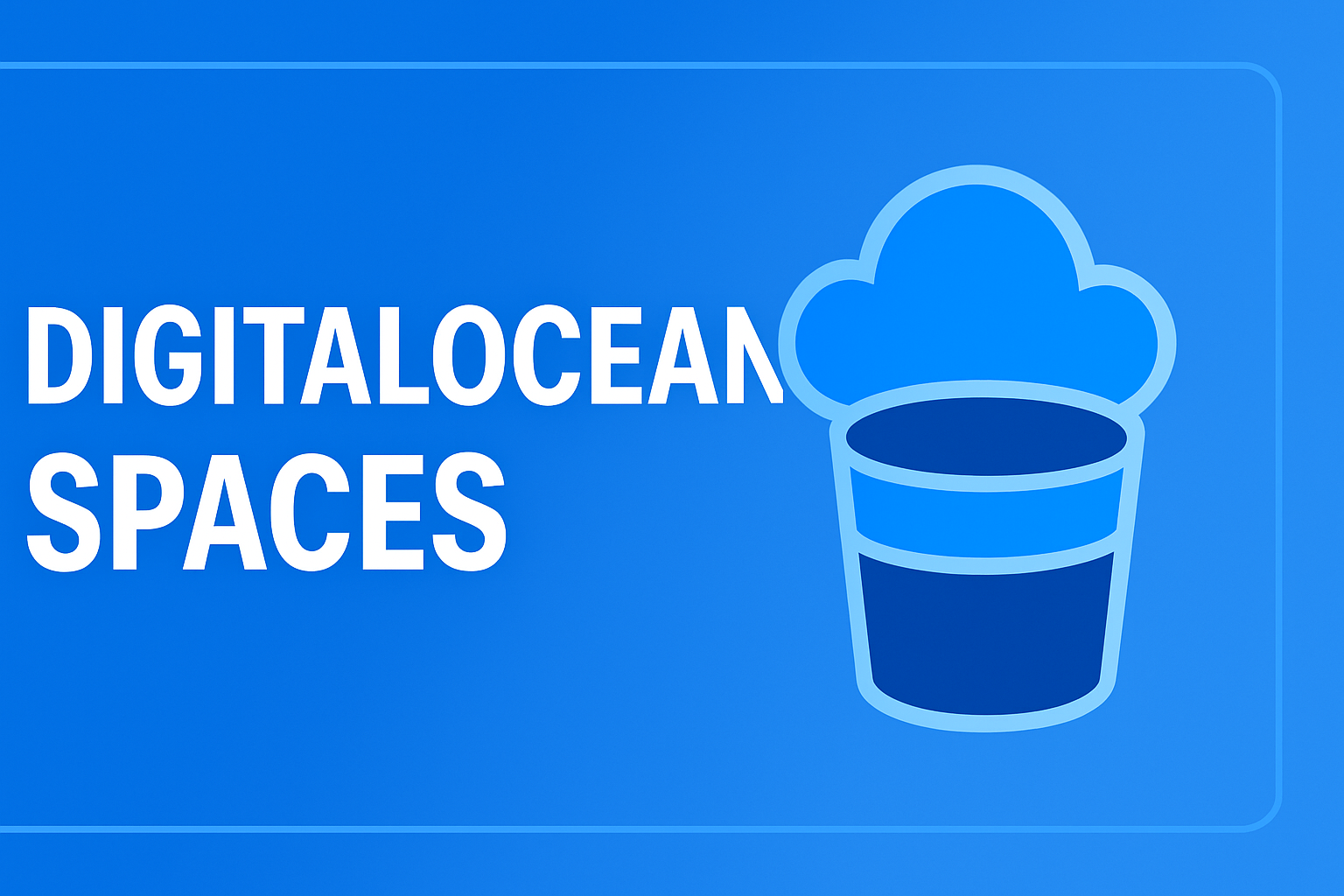 Understanding DigitalOcean Spaces: Scalable Object Storage Made Simple